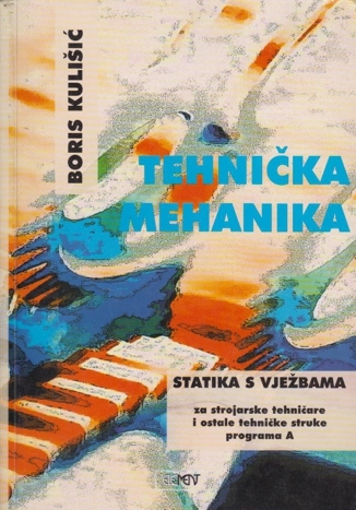 Tehnička mehanika : statika s vježbama za strojarske tehničare i ostale tehničke struke programa A