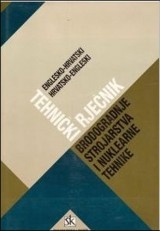 Tehnički rječnik brodogradnje, strojarstva i nuklearne tehnike - englesko-hrvatski i hrvatsko-engleski