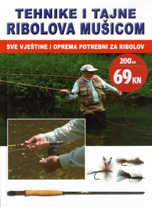 Tehnike i tajne ribolova mušicom - Sve vještine i oprema potrebni za ribolov