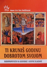 Ti kruniš godinu dobrotom svojom : radiopropovijedi na Gospodnje i Gospine blagdane