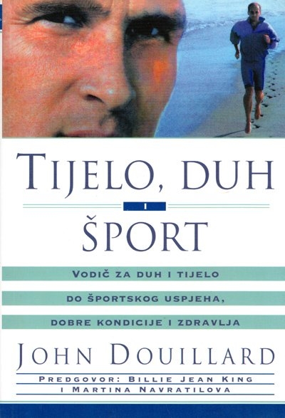 Tijelo, duh i šport : vodič za duh i tijelo do športskog uspjeha, dobre kondicije i zdravlja
