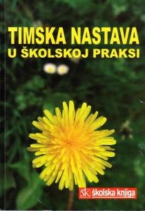 Timska nastava u školskoj praksi : teorijska i didatičko-metodička postignuća : zbornik / 16. Lovrakovi dani kulture, Veliki Grđevac, 6. i 7. lipanj 2003.