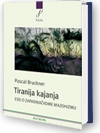 Tiranija kajanja : esej o zapadnjačkom mazohizmu