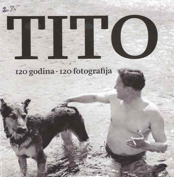 Tito : 120 godina - 120 fotografija