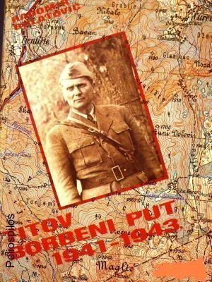 Titov borbeni put : posebni osvrt na objekte u kojima je boravio i radio (1.knjiga)
