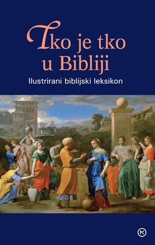 Tko je tko u Bibliji: ilustrirani biblijski leksikon