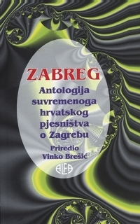 Zabreg : antologija suvremenog hrvatskog pjesništva o Zagrebu 