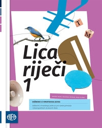 Lica riječi 1 : udžbenik iz hrvatskoga jezika za prvi razred gimnazija i četverogodišnjih strukovnih škola : (140 sati godišnje)