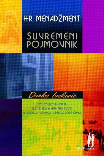 HR menadžment - suvremeni pojmovnik : [410 engleskih izraza, 163 temeljna hrvatska pojma u području vođenja ljudskog potencijala] 