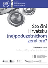 Što čini Hrvatsku (ne)poduzetničkom zemljom? : GEM Hrvatska 2017. = Global entrepreneurship monitor Croatia