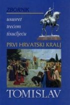 Prvi hrvatski kralj Tomislav : zbornik radova