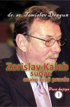 Zorislav Kaleb : sudac ovako kroji pravdu (1.knjiga)