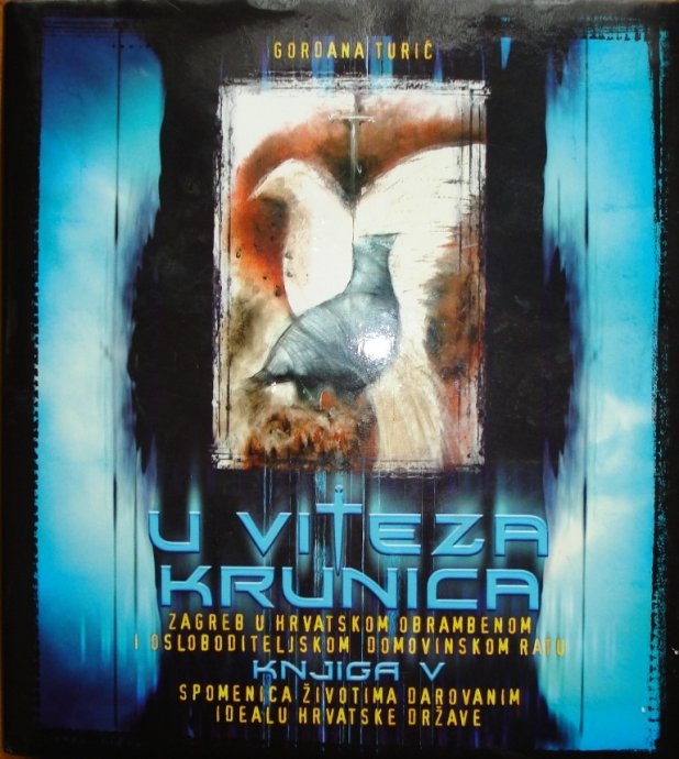 U viteza krunica: Zagreb u hrvatskom obrambenom i osloboditeljskom Domovinskom ratu (knjiga V.)