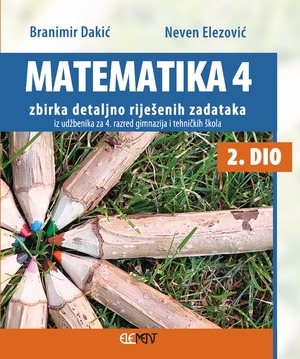 Matematika 4 : zbirka detaljno riješenih zadataka iz udžbenika za 4. razred gimnazija i tehničkih škola (2.dio)