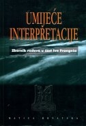 Umijeće interpretacije : zbornik radova u čast 80. godišnjice rođenja akademika Ive Frangeša