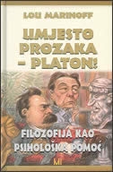 Umjesto prozaka - Platon! : filozofija kao psihološka pomoć