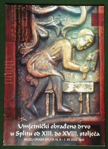 Umjetnički obrađeno drvo u Splitu od XIII. do XVIII. stoljeća : (Muzej grada Splita, 15. X. - 1. XII. 2002.)