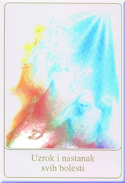 Uzrok i nastanak svih bolesti : što čovjek sije, to će žeti / dano preko Božje proročice Gabriele