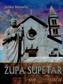 Župa Supetar na Braču : nastanak i crkveni spomenici : prigodom proslave 400. obljetnice utemeljenja (1604.-2004.)