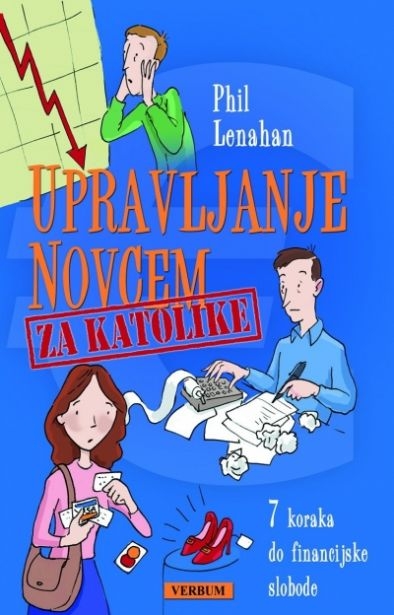 Upravljanje novcem za katolike : sedam koraka do financijske slobode