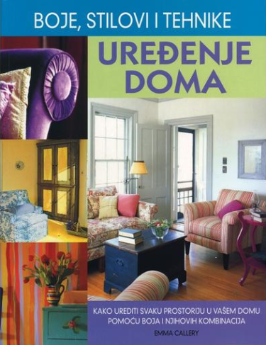 Uređenje doma : boje, stilovi i tehnike