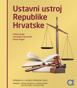 Ustavni ustroj Republike Hrvatske : udžbenik za 4. razred srednje strukovne škole : zanimanja: upravna referentica, upravni referent i poslovna tajnica, oslovni tajnik 