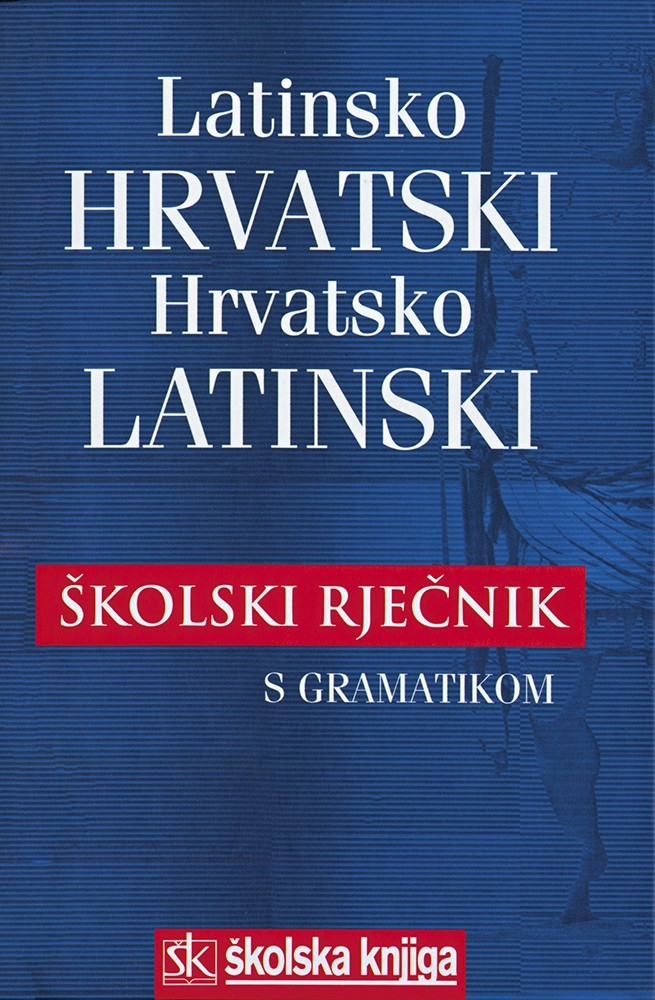 Latinsko-hrvatski i hrvatsko-latinski školski rječnik : s kratkom gramatikom