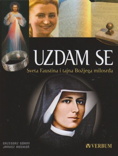 Uzdam se : Sv. Faustina i tajna Božjega milosrđa