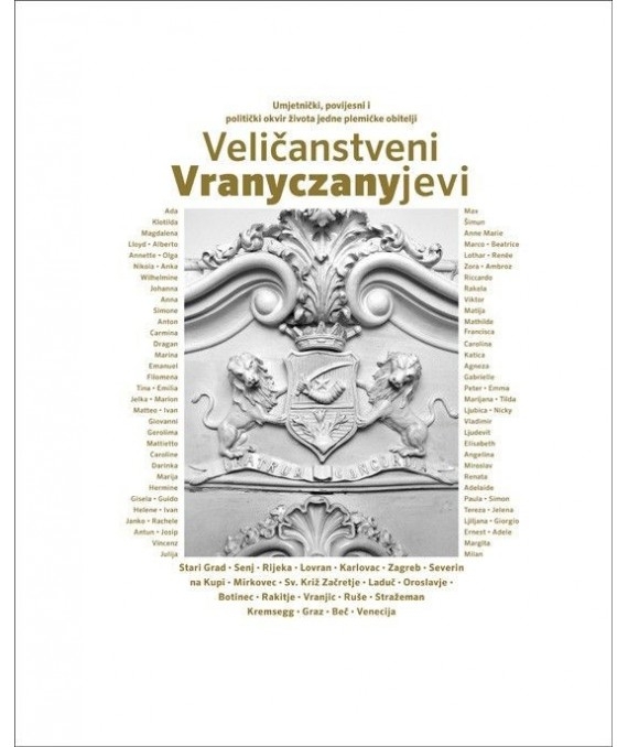 VELIČANSTVENI VRANYCZANYJEVI - Umjetnički, povijesni i politički okvir života jedne plemićke obitelji