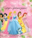 Velika knjiga o princezama  (priče, savjeti za pripremanje zabave, pjesme, tajne princeza, prekrasne haljine, recepti)
