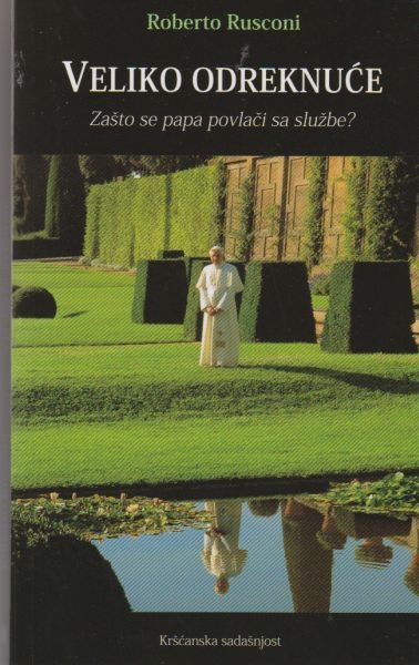 Veliko odreknuće : zašto se papa povlači sa službe?