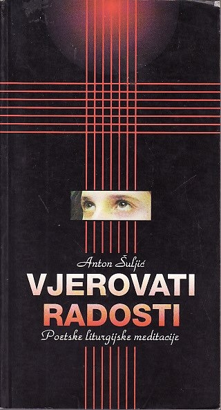 Vjerovati radosti : poetske liturgijske meditacije