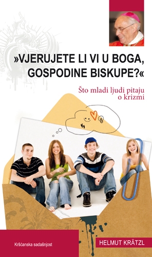 Vjerujete li Vi u Boga gospodine biskupe? : što mladi ljudi pitaju o krizmi