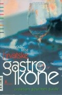 Vodič kroz Hrvatske gastro ikone = Croatian gourmet guide