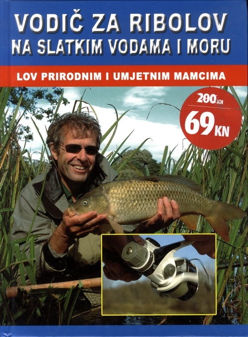Vodič za ribolov na slatkim vodama i moru: Lov prirodnim i umjetnim mamcima