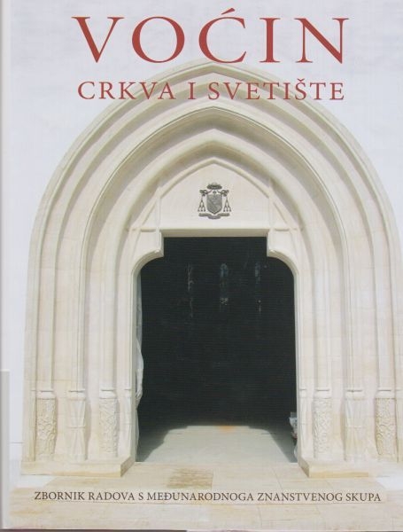 Voćin - crkva i svetište : zbornik radova s međunarodnoga znanstvenog skupa, Požega - Voćin, 9. i 10. prosinca 2011.