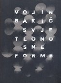 Vojin Bakić: Svjetlonosne forme 