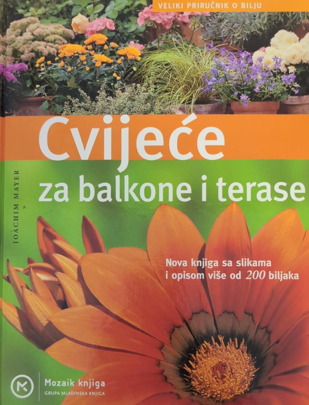 Cvijeće za balkone i terase : nova knjiga sa slikama i opisom više od 200 omiljenih biljaka