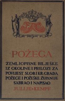 Požega : zemljopisne bilješke iz okoline i prilozi za povijest slob. i kr. grada Požege i Požeške županije
