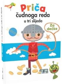 Priča čudnoga reda u tri slijeda : za dečke : pretumbaj pa posloži pravu priču