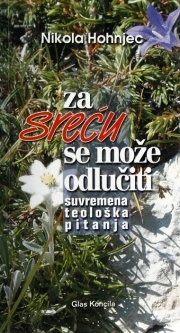 Za sreću se može odlučiti : suvremena teološka pitanja 