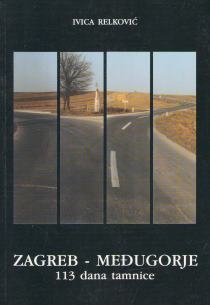 Zagreb - Međugorje : 113 dana tamnice