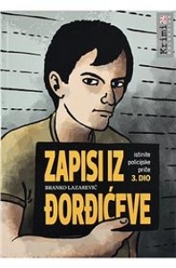 Zapisi iz Đorđićeve : istinite policijske priče - 3. dio