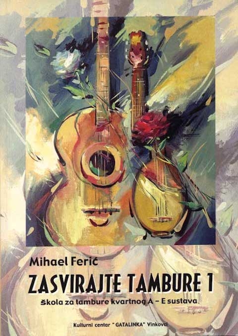 Zasvirajte tambure 1 : škola za tambure kvartnog A-E sustava : priručnik za osnovne škole, tamburaška društva i samouke