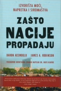 Zašto nacije propadaju : izvorišta moći, blagostanja i siromaštva 