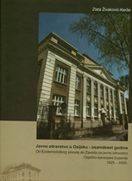 Javno zdravstvo u Osijeku - osamdeset godina : od Epidemiološkog zavoda do Zavoda za javno zdravstvo Osječko-baranjske županije 1925.-2005.