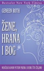 Žene, hrana i Bog : neočekivani put prema svemu čemo težimo