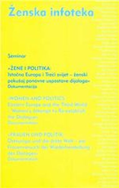 Žene i politika: Istočna Europa i Treći svijet - ženski pokušaj ponovne uspostave dijaloga 