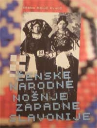Ženske narodne nošnje Zapadne Slavonije : Požega - Pakrac - Novska - Nova Gradiška