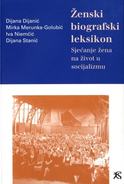 Ženski biografski leksikon : sjećanje žena na život u socijalizmu